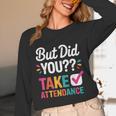But Did You Take Attendance Teacher Back To School Unisex Long Sleeve T-Shirt, funny design But Did You Take Attendance Teacher Back To School Unisex Long Sleeve T-Shirt, funny design