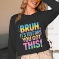 Bruh It's Test Day You Got This Funny Teacher Unisex Long Sleeve T-Shirt, funny design Bruh It's Test Day You Got This Funny Teacher Unisex Long Sleeve T-Shirt, funny design
