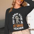 You Cannot Scare Me Im A Teacher 1st Grade Halloween Teacher Men Women Kids Unisex Long Sleeve T-Shirt, funny design