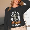 You Cannot Scare Me Im A Teacher 6th Grade Halloween Teacher For Men Women Kids Unisex Long Sleeve T-Shirt, funny design