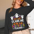 You Can't Scare Me I'm A Substitute Teacher Shirt Halloween Unisex Long Sleeve T-Shirt, funny design You Can't Scare Me I'm A Substitute Teacher Shirt Halloween Unisex Long Sleeve T-Shirt, funny design
