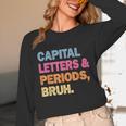Capital Letters And Periods Bruh Teacher Bruh Teache Unisex Long Sleeve T-Shirt, funny design Capital Letters And Periods Bruh Teacher Bruh Teache Unisex Long Sleeve T-Shirt, funny design