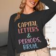 Capital Letters And Periods Bruh Bruh Teacher Women Unisex Long Sleeve T-Shirt, funny design Capital Letters And Periods Bruh Bruh Teacher Women Unisex Long Sleeve T-Shirt, funny design