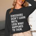 Dinosaurs Didn't Learn Math Math Teacher Unisex Long Sleeve T-Shirt, funny design Dinosaurs Didn't Learn Math Math Teacher Unisex Long Sleeve T-Shirt, funny design