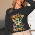 Dinosaurs Didn't Read Now They Are Extinct Reading Teacher Unisex Long Sleeve T-Shirt, funny design Dinosaurs Didn't Read Now They Are Extinct Reading Teacher Unisex Long Sleeve T-Shirt, funny design