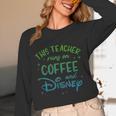 Disney This Teacher Runs On Coffee And Disney Gradient Logo Unisex Long Sleeve T-Shirt, funny design Disney This Teacher Runs On Coffee And Disney Gradient Logo Unisex Long Sleeve T-Shirt, funny design