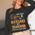 I Don't Need A Costume I'm A Daycare Teacher Halloween Women Unisex Long Sleeve T-Shirt, funny design I Don't Need A Costume I'm A Daycare Teacher Halloween Women Unisex Long Sleeve T-Shirt, funny design