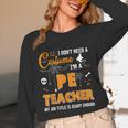 I Don't Need A Costume I'm A Pe Teacher Halloween Men Women Unisex Long Sleeve T-Shirt, funny design