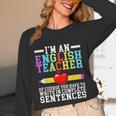 Im English Teacher You Have To Write In Complete Sentences Unisex Long Sleeve T-Shirt, funny design Im English Teacher You Have To Write In Complete Sentences Unisex Long Sleeve T-Shirt, funny design