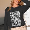 If At First You Don't Succeed Dance Teacher Shirt Men Women Unisex Long Sleeve T-Shirt, funny design If At First You Don't Succeed Dance Teacher Shirt Men Women Unisex Long Sleeve T-Shirt, funny design