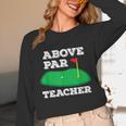 Golf Pun Above Par Teacher School Golfing Men & Women Unisex Long Sleeve T-Shirt, funny design Golf Pun Above Par Teacher School Golfing Men & Women Unisex Long Sleeve T-Shirt, funny design