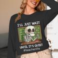 I'Ll Just Wait Until It's Quiet Sarcastic Teacher Unisex Long Sleeve T-Shirt, funny design I'Ll Just Wait Until It's Quiet Sarcastic Teacher Unisex Long Sleeve T-Shirt, funny design