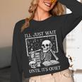 I'Ll Just Wait Until It's Quiet Skeleton Halloween Teacher Unisex Long Sleeve T-Shirt, funny design I'Ll Just Wait Until It's Quiet Skeleton Halloween Teacher Unisex Long Sleeve T-Shirt, funny design