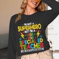I'm Not a Superhero But I'm a SPED Special Education Teacher Unisex Long Sleeve T-Shirt, funny design