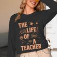 The Life Of A Teacher Back To School Women Men Unisex Long Sleeve T-Shirt, funny design