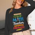Math Teacher I Am A Math Teacher Of Course I Have Problems Unisex Long Sleeve T-Shirt, funny design Math Teacher I Am A Math Teacher Of Course I Have Problems Unisex Long Sleeve T-Shirt, funny design