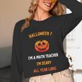Math Teacher Halloween Quote I'm Scary All Year Long Men Women Unisex Long Sleeve T-Shirt, funny design Math Teacher Halloween Quote I'm Scary All Year Long Men Women Unisex Long Sleeve T-Shirt, funny design