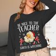 Be Nice To The Teacher Santa Is Watching School Christmas Unisex Long Sleeve T-Shirt, funny design Be Nice To The Teacher Santa Is Watching School Christmas Unisex Long Sleeve T-Shirt, funny design
