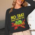 No Taki When Teacher Taki Education Classroom Teacher For Men Women Girls Kids Unisex Long Sleeve T-Shirt, funny design