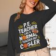 PE Coach PE Teacher Like Normal Teacher But Cooler Unisex Long Sleeve T-Shirt, funny design PE Coach PE Teacher Like Normal Teacher But Cooler Unisex Long Sleeve T-Shirt, funny design