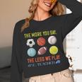 PE Teacher The More You Say Physical Education Teacher Unisex Long Sleeve T-Shirt, funny design PE Teacher The More You Say Physical Education Teacher Unisex Long Sleeve T-Shirt, funny design