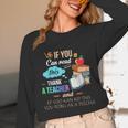If You Can Read This Thank A Teacher Unisex Long Sleeve T-Shirt, funny design If You Can Read This Thank A Teacher Unisex Long Sleeve T-Shirt, funny design