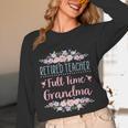 Retired Teacher Full Time Grandma Teaching Retirement Unisex Long Sleeve T-Shirt, funny design Retired Teacher Full Time Grandma Teaching Retirement Unisex Long Sleeve T-Shirt, funny design
