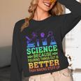 Science Teacher Because Figuring Things Out Is Better Than Unisex Long Sleeve T-Shirt, funny design