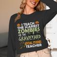 Social Studies Teacher Teach Scariest Zombies On Graveyard For Men Women Unisex Long Sleeve T-Shirt, funny design