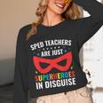 SPED Teacher Are Just Superheroes Disguise Special Education Unisex Long Sleeve T-Shirt, funny design SPED Teacher Are Just Superheroes Disguise Special Education Unisex Long Sleeve T-Shirt, funny design