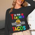 T Is For Teacher And Tacos For Teacher & Tacos Lovers Unisex Long Sleeve T-Shirt, funny design