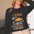 I Teach The Cutest Pumpkins In The Patch Teacher School For Men Women Kids Unisex Long Sleeve T-Shirt, funny design