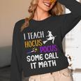 I Teach Hocus Pocus Some Call It Math Teacher Unisex Long Sleeve T-Shirt, funny design I Teach Hocus Pocus Some Call It Math Teacher Unisex Long Sleeve T-Shirt, funny design