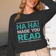 Teacher T Shirts Ha Ha Made You Read Shirt Unisex Long Sleeve T-Shirt, funny design Teacher T Shirts Ha Ha Made You Read Shirt Unisex Long Sleeve T-Shirt, funny design