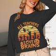 All Teachers Love Brains Teachers Halloween Teacher Unisex Long Sleeve T-Shirt, funny design