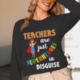 Teachers Are Superheroes Graduation School Teachers Unisex Long Sleeve T-Shirt, funny design
