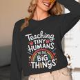 Teaching Tiny Humans Big Things I Teacher Unisex Long Sleeve T-Shirt, funny design Teaching Tiny Humans Big Things I Teacher Unisex Long Sleeve T-Shirt, funny design