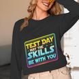 Testing Day Test Day May The Skills Be With You Teacher Unisex Long Sleeve T-Shirt, funny design