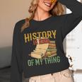 History Is Kind Of My Thing Historian Historic Teacher Job Unisex Long Sleeve T-Shirt, funny design