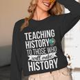 History Teacher Appreciation History Teaching Unisex Long Sleeve T-Shirt, funny design History Teacher Appreciation History Teaching Unisex Long Sleeve T-Shirt, funny design