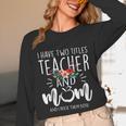 I Have Two Titles Teacher And Mom I Rock Them Both Floral Unisex Long Sleeve T-Shirt, funny design I Have Two Titles Teacher And Mom I Rock Them Both Floral Unisex Long Sleeve T-Shirt, funny design