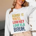 Admit It You Low Key Love ELA Bruh First Day School Teacher Unisex Long Sleeve T-Shirt, funny design