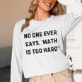 No One Ever Says Math Is Too Hard Teacher Lie Party Unisex Long Sleeve T-Shirt, funny design