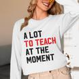 Quote A Lot To Teach At The Moment Teacher Women Unisex Long Sleeve T-Shirt, funny design Quote A Lot To Teach At The Moment Teacher Women Unisex Long Sleeve T-Shirt, funny design