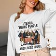 I Teach Young People About Dead-People History Teachers Unisex Long Sleeve T-Shirt, funny design I Teach Young People About Dead-People History Teachers Unisex Long Sleeve T-Shirt, funny design
