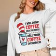 I Will Drink Coffee Here Or There Funny Teacher Teaching Men Women Girls Kids Unisex Long Sleeve T-Shirt, funny design