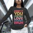 Admit It You Low Key Love 6th Grade Bruh Teacher Squad Life Unisex Long Sleeve T-Shirt, novelty gifts, funny gifts Admit It You Low Key Love 6th Grade Bruh Teacher Squad Life Unisex Long Sleeve T-Shirt, novelty gifts, funny gifts