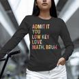 Admit It You Low Key Love Math Bruh Math Teacher Unisex Long Sleeve T-Shirt, novelty gifts, funny gifts