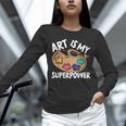 Art Is My Superpower Art Teacher Artist Painter Painting Unisex Long Sleeve T-Shirt, novelty gifts, funny gifts