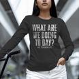 What Are We Doing Today PE Teacher Life Funny Men Women Kids Unisex Long Sleeve T-Shirt, novelty gifts, funny gifts What Are We Doing Today PE Teacher Life Funny Men Women Kids Unisex Long Sleeve T-Shirt, novelty gifts, funny gifts